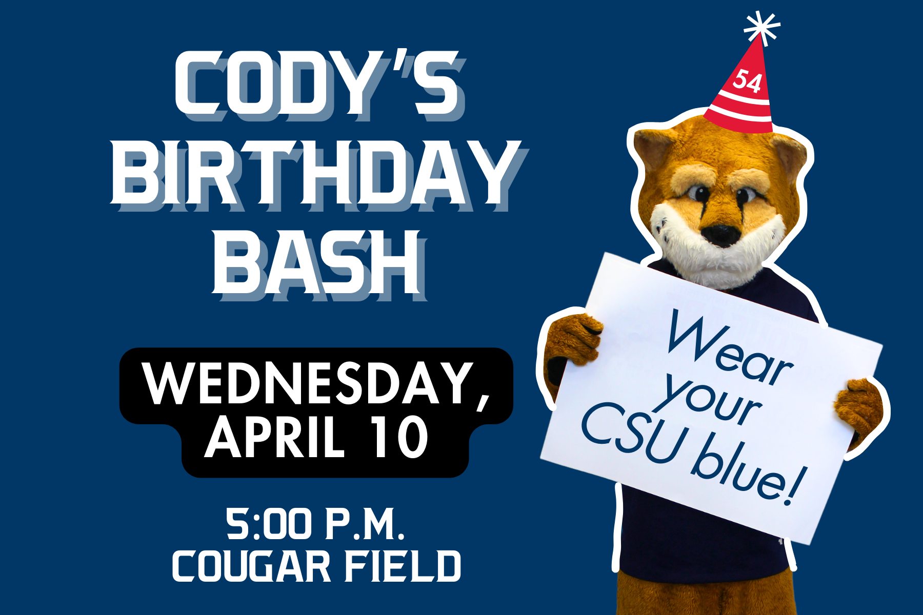 Image of Cody the Cougar holding a sign reading "Wear your CSU blue" with text: Cody's Birthday Bash, Wednesday, April 10, 5:30 p.m., Cougar Field.