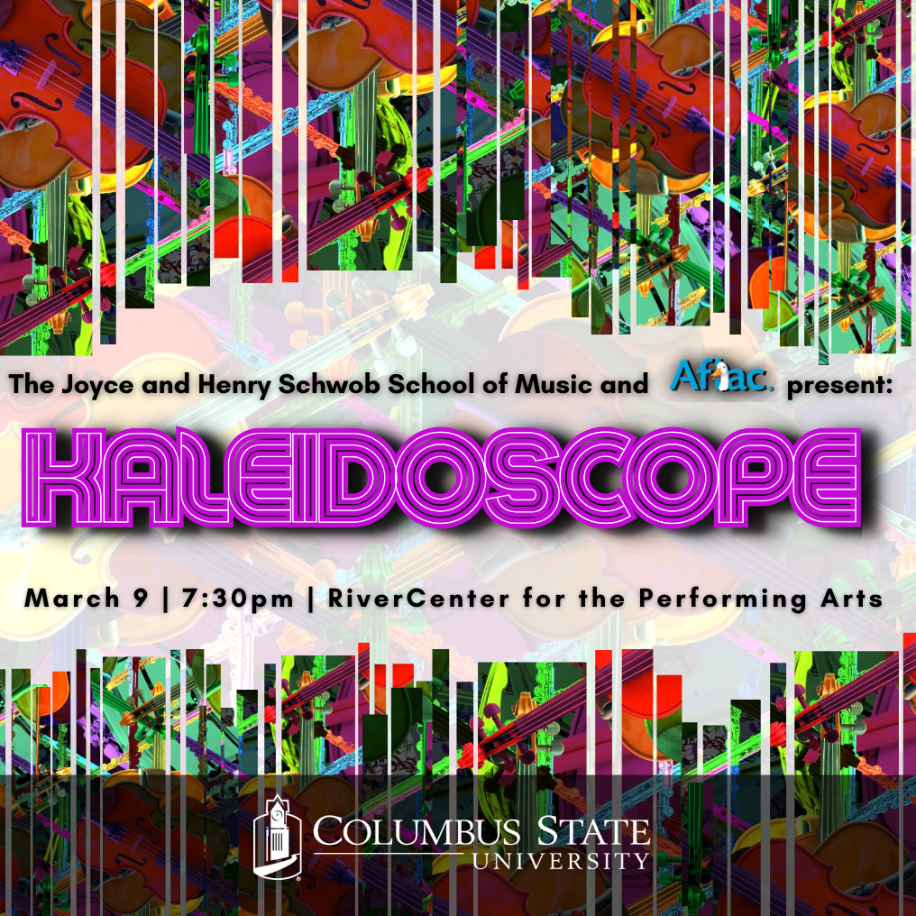 The Joyce and Henry Schwob School of Music and Aflac present Kaleidoscope | March 9 | 7:30 p.m. | RiverCenter for the Performing Arts | Columbus STate University logo